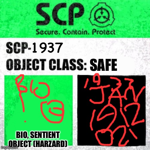 SCP Label Template: Safe |  SAFE; 1937; BIO, SENTIENT OBJECT (HARZARD) | image tagged in scp label template safe | made w/ Imgflip meme maker