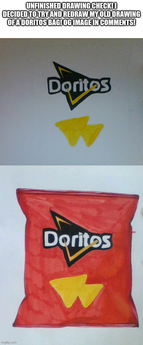 UNFINISHED DRAWING CHECK! I DECIDED TO TRY AND REDRAW MY OLD DRAWING OF A DORITOS BAG! OG IMAGE IN COMMENTS! | image tagged in memes,blank transparent square | made w/ Imgflip meme maker