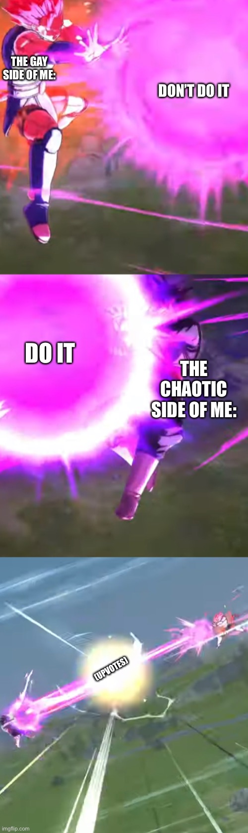 THE GAY SIDE OF ME: DON’T DO IT THE CHAOTIC SIDE OF ME: DO IT (UPVOTES) | made w/ Imgflip meme maker