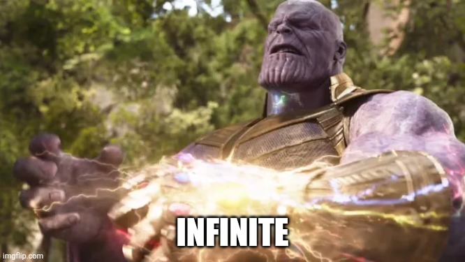 Infinity Gauntlet | INFINITE | image tagged in infinity gauntlet | made w/ Imgflip meme maker
