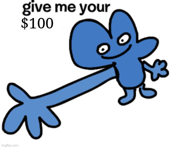 give four your phone | $100 | image tagged in give four your phone | made w/ Imgflip meme maker