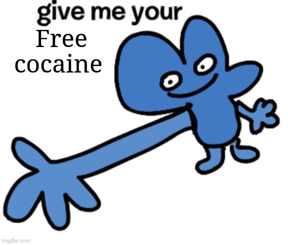 give four your phone | Free cocaine | image tagged in give four your phone | made w/ Imgflip meme maker