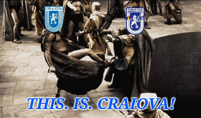 FC Universitatea Craiova 0-2 U Craiova 1948 CS | THIS. IS. CRAIOVA! | image tagged in madness - this is sparta,craiova,fcu,csu,fotbal,memes | made w/ Imgflip meme maker