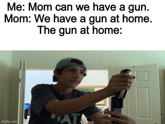 staple gun | Me: Mom can we have a gun. 
Mom: We have a gun at home. 
The gun at home: | image tagged in memes | made w/ Imgflip meme maker