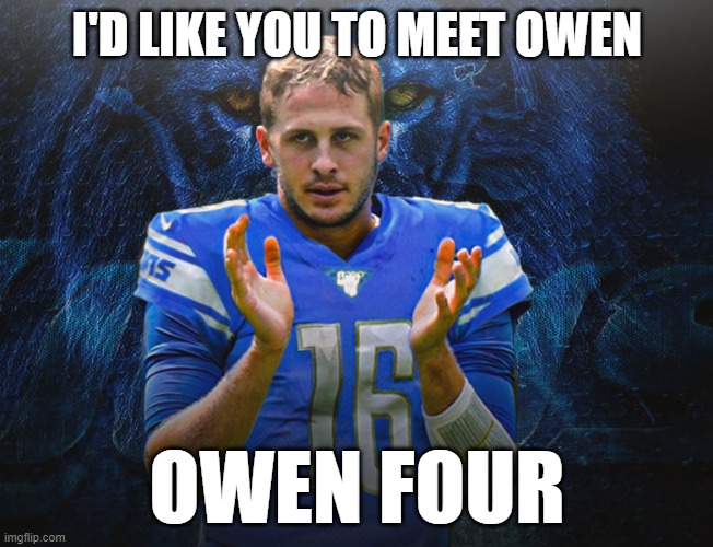 Owen Four | I'D LIKE YOU TO MEET OWEN; OWEN FOUR | image tagged in bears,chicago bears,lions,detroit lions,0-4,loser | made w/ Imgflip meme maker