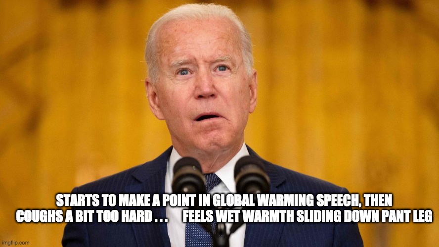 wet warmth sliding - rohb/rupe | STARTS TO MAKE A POINT IN GLOBAL WARMING SPEECH, THEN COUGHS A BIT TOO HARD . . .      FEELS WET WARMTH SLIDING DOWN PANT LEG | image tagged in creepy joe biden,joe biden | made w/ Imgflip meme maker