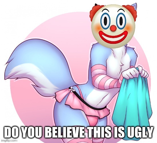 DO YOU BELIEVE THIS IS UGLY | made w/ Imgflip meme maker