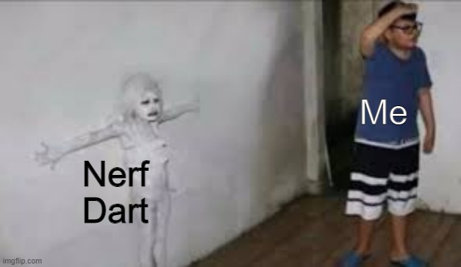 *Disappears* | Nerf Dart; Me | image tagged in girl blends into wall | made w/ Imgflip meme maker