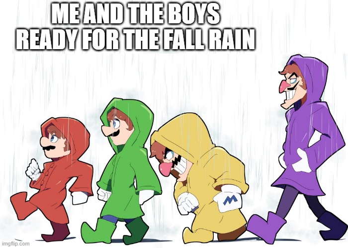 EVERY FIRST WEEK OF OCTOBER HAS RAIN | ME AND THE BOYS READY FOR THE FALL RAIN | image tagged in october,super mario bros,luigi,wario,waluigi,rain | made w/ Imgflip meme maker