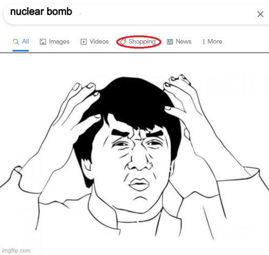 nuclear bomb google results |  nuclear bomb | image tagged in google shop,wait what,funny,fun,funny memes,jackie chan wtf | made w/ Imgflip meme maker