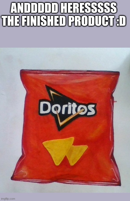ANDDDDD HERESSSSS THE FINISHED PRODUCT :D | image tagged in memes,blank transparent square | made w/ Imgflip meme maker