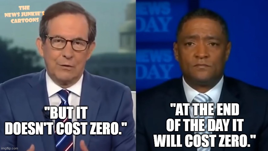 Lying Democrats like this man ONLY get away with such idiocy because Biden supporters are ignorant. | "AT THE END OF THE DAY IT WILL COST ZERO."; "BUT IT DOESN'T COST ZERO." | image tagged in liberal logic,stupid liberals,math is math,economics | made w/ Imgflip meme maker