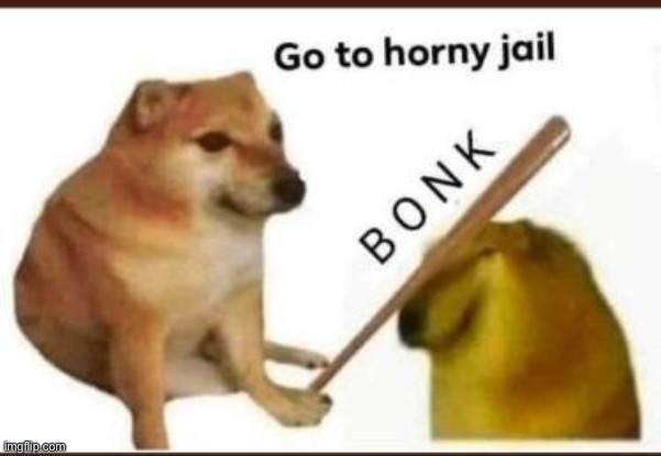 Y’all go to horny jail | image tagged in go to horny jail | made w/ Imgflip meme maker