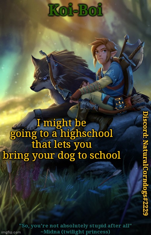 I might be going to a highschool that lets you bring your dog to school | image tagged in link template | made w/ Imgflip meme maker