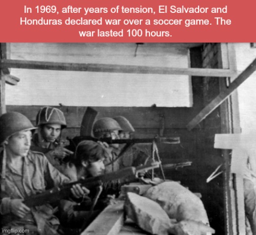 This was known as the football war | image tagged in history,war,soccer | made w/ Imgflip meme maker
