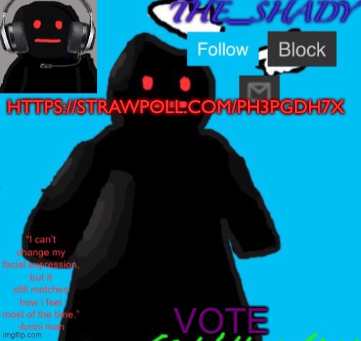 The_shady funni man temp | HTTPS://STRAWPOLL.COM/PH3PGDH7X; VOTE | image tagged in the_shady funni man temp | made w/ Imgflip meme maker