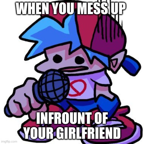 WHEN YOU MESS UP; IN FRONT OF YOUR GIRLFRIEND | made w/ Imgflip meme maker