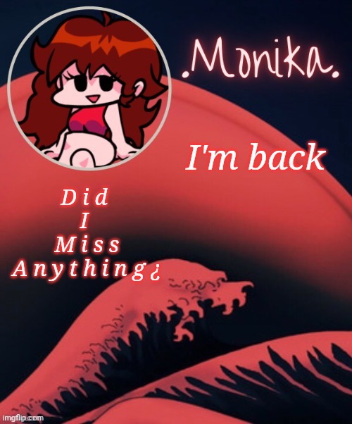 Gf | I'm back; D i d 
I 
M i s s
A n y t h i n g ¿ | image tagged in gf | made w/ Imgflip meme maker