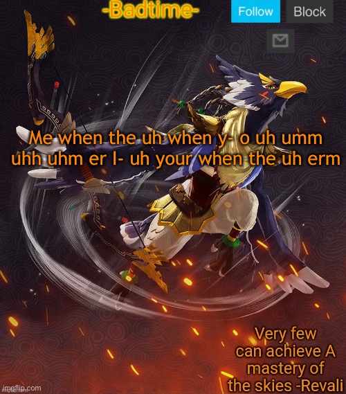 Cya | Me when the uh when y- o uh umm uhh uhm er I- uh your when the uh erm | image tagged in ravioli ravioli revali's gale is now readioli | made w/ Imgflip meme maker