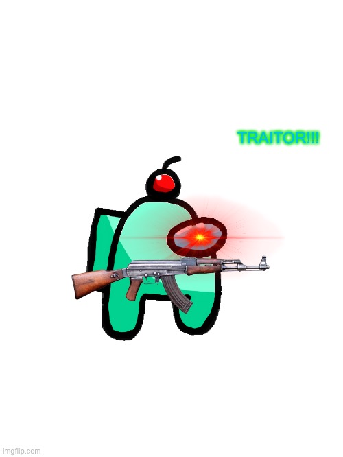 Auqa_official | TRAITOR!!! | image tagged in auqa_official | made w/ Imgflip meme maker