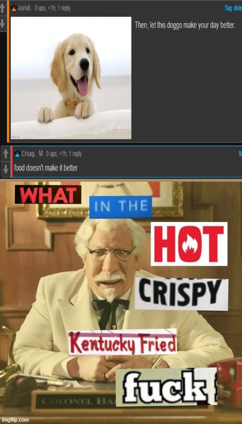 Croag eats dogs?!??! | image tagged in what in the hot crispy kentucky fried frick | made w/ Imgflip meme maker