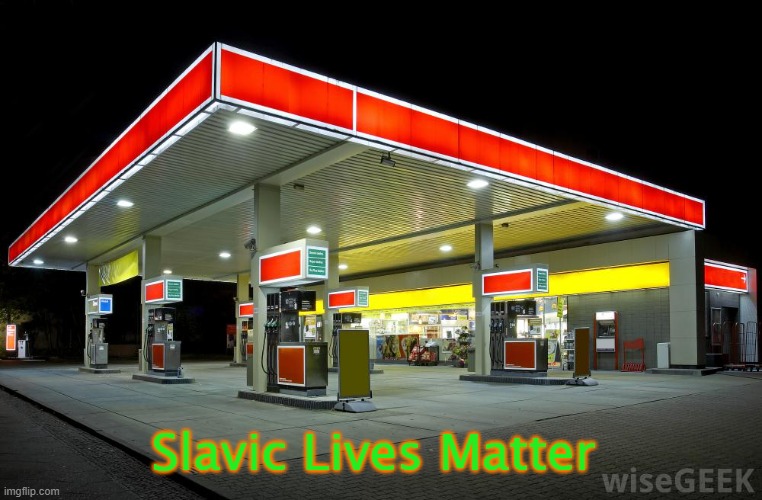 Gas Station | Slavic Lives Matter | image tagged in gas station,slavic lives matter | made w/ Imgflip meme maker