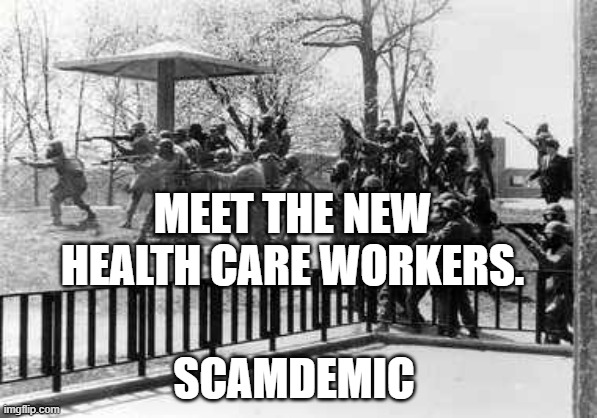 Kent state | MEET THE NEW HEALTH CARE WORKERS. SCAMDEMIC | image tagged in kent state | made w/ Imgflip meme maker