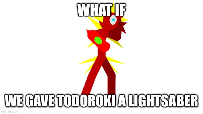 Which color? | WHAT IF; WE GAVE TODOROKI A LIGHTSABER | image tagged in auqa reality suit | made w/ Imgflip meme maker