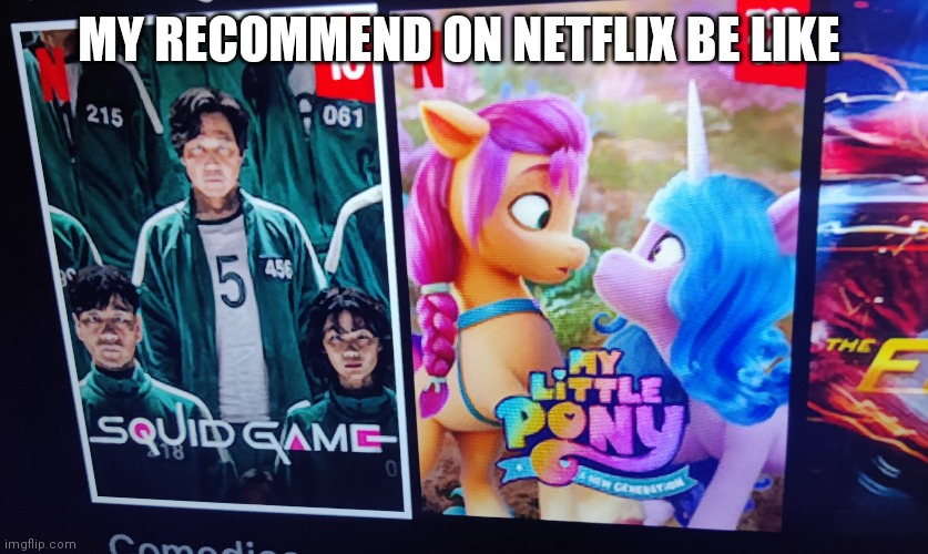 MY RECOMMEND ON NETFLIX BE LIKE | made w/ Imgflip meme maker