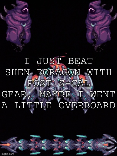 It was WAY too easy | I JUST BEAT SHEN DORAGON WITH POST S-CAL GEAR, MAYBE I WENT A LITTLE OVERBOARD | image tagged in hajiotto s calamity template | made w/ Imgflip meme maker