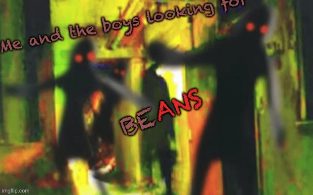 Me and the boys at 2am looking for X | Me and the boys looking for; ANS; BE | image tagged in me and the boys at 2am looking for x | made w/ Imgflip meme maker