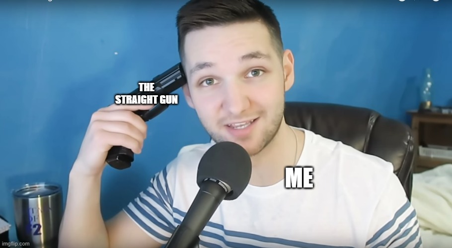 MISS ME WITH THAT GAY | THE STRAIGHT GUN; ME | image tagged in neat mike suicide,memes | made w/ Imgflip meme maker
