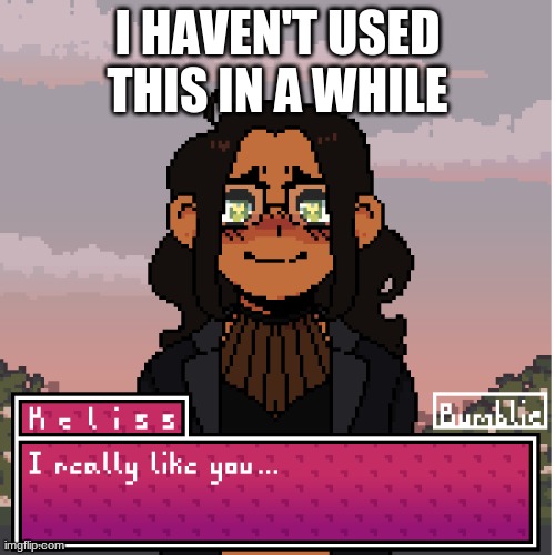 When the | I HAVEN'T USED THIS IN A WHILE | image tagged in when the | made w/ Imgflip meme maker