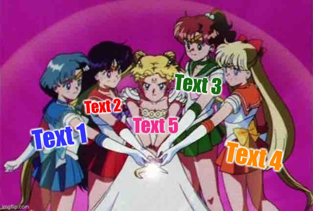 Fun w/ New Templates: Sailor Moon wand | Text 3; Text 2; Text 5; Text 1; Text 4 | image tagged in sailor moon wand,sailor moon,anime,knights of the round table,new template,custom template | made w/ Imgflip meme maker