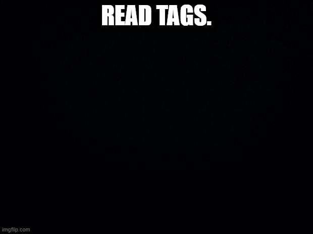 ... | READ TAGS. | image tagged in i hope to see you soon,goodbye friends     now i must proceed,not for tonight,but for a longer period of time | made w/ Imgflip meme maker