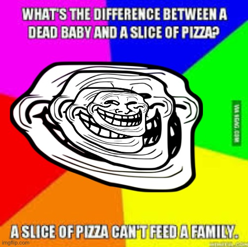 E | image tagged in dark humor,troll face colored | made w/ Imgflip meme maker