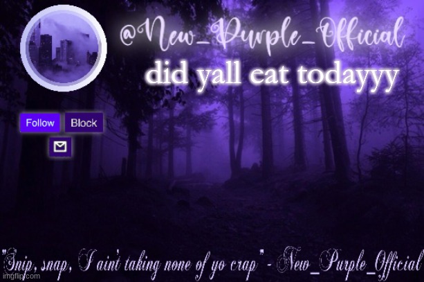 Purple's Announcement | did yall eat todayyy | image tagged in purple's announcement | made w/ Imgflip meme maker