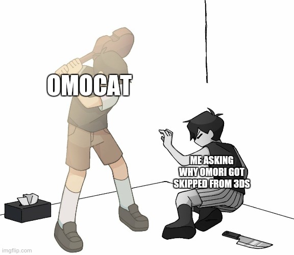 seriously though | OMOCAT; ME ASKING WHY OMORI GOT SKIPPED FROM 3DS | image tagged in sunny beating omori with his violin | made w/ Imgflip meme maker