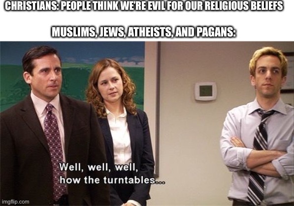 It doesn’t even happen to Christians that much, but I still think this is kinda funny in a way | made w/ Imgflip meme maker