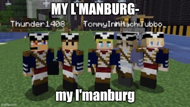 My L'manburg [ i cri silently] | MY L'MANBURG-; my l'manburg | image tagged in cool,dream smp | made w/ Imgflip meme maker