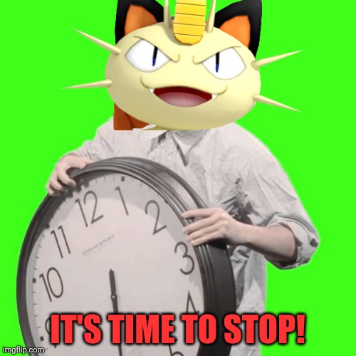 It's Time To Stop | IT'S TIME TO STOP! | image tagged in it's time to stop | made w/ Imgflip meme maker