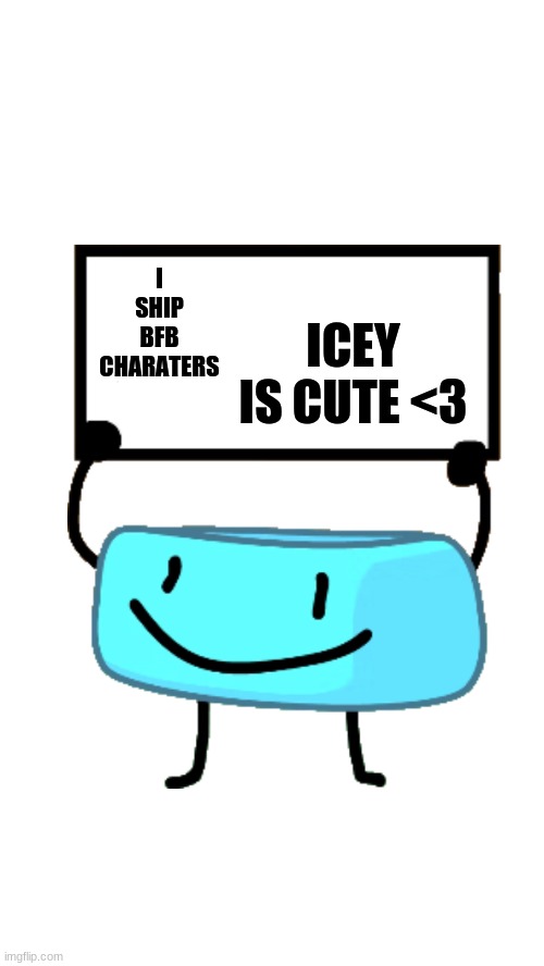 Braceletey BFB | ICEY IS CUTE <3; I SHIP BFB CHARATERS | image tagged in braceletey bfb | made w/ Imgflip meme maker