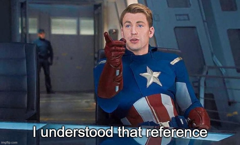 Captain America Understood Reference | I understood that reference | image tagged in captain america understood reference | made w/ Imgflip meme maker