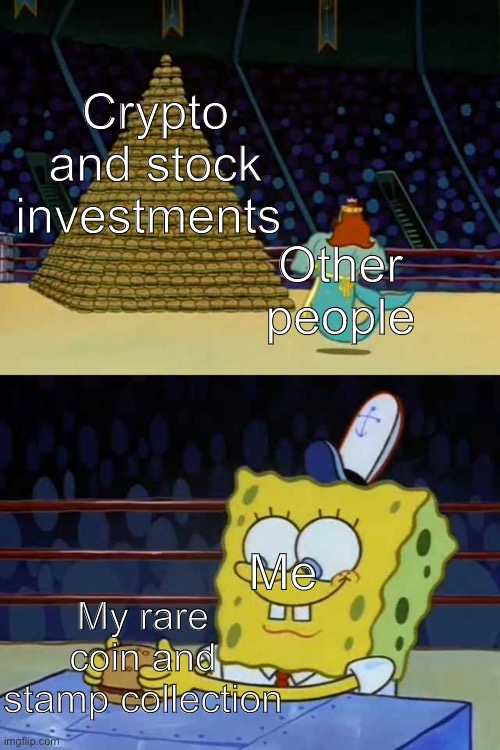 King Neptune vs Spongebob | Crypto and stock investments; Other people; Me; My rare coin and stamp collection | image tagged in king neptune vs spongebob,memes | made w/ Imgflip meme maker