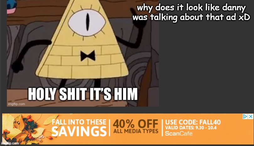why does it look like danny was talking about that ad xD | made w/ Imgflip meme maker