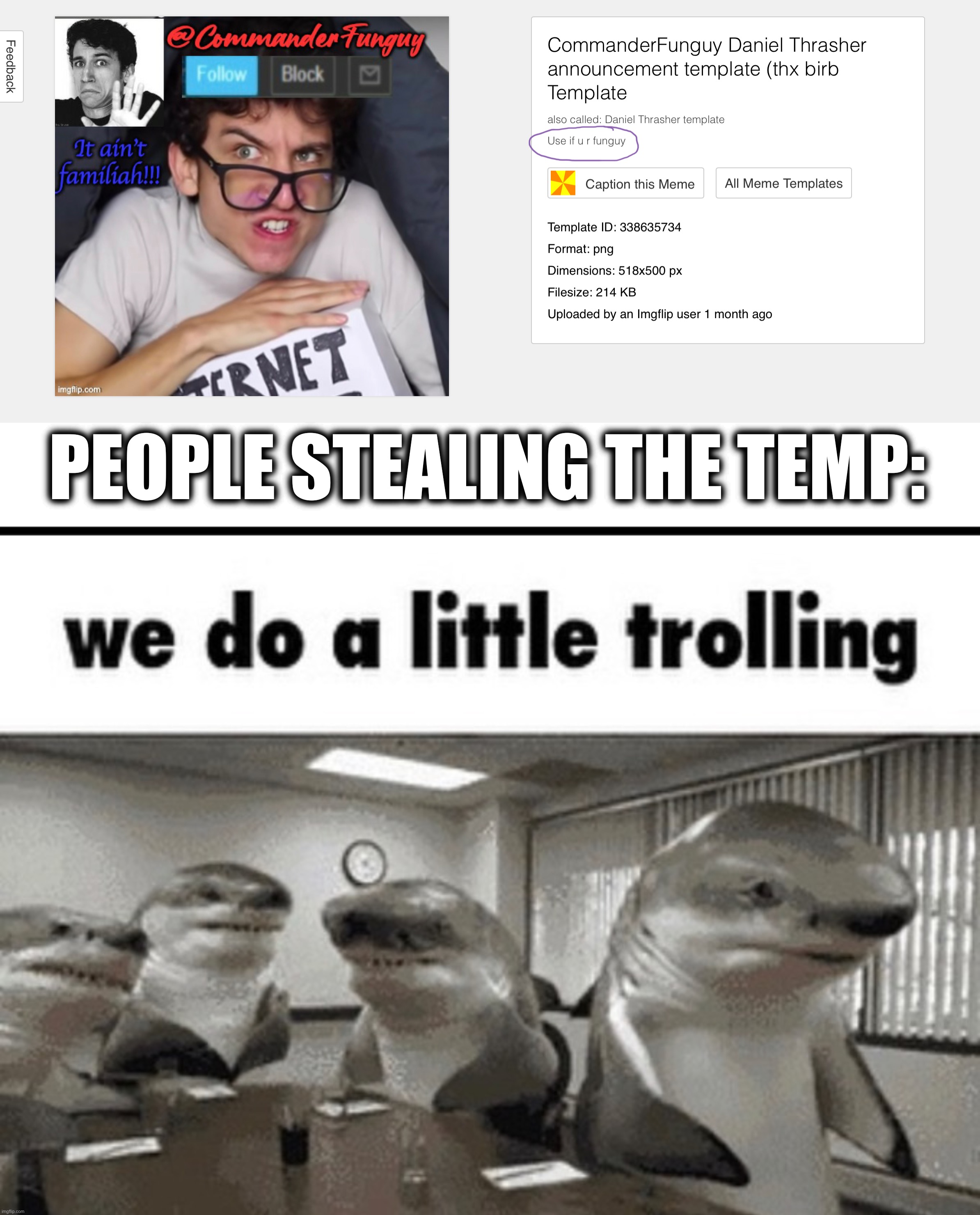 PEOPLE STEALING THE TEMP: | image tagged in we do a little trolling | made w/ Imgflip meme maker