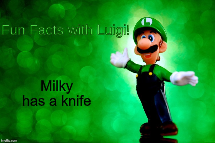 Fun Facts with Luigi | Milky has a knife | image tagged in fun facts with luigi | made w/ Imgflip meme maker