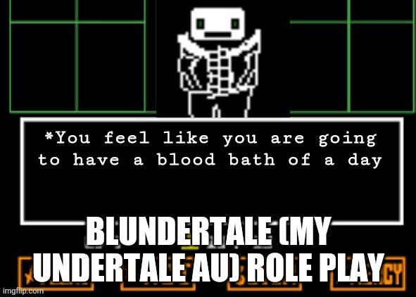 Choose to play canon mode or roleplay mode | BLUNDERTALE (MY UNDERTALE AU) ROLE PLAY | made w/ Imgflip meme maker