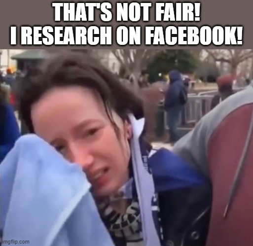 It's a revolution | THAT'S NOT FAIR! I RESEARCH ON FACEBOOK! | image tagged in it's a revolution | made w/ Imgflip meme maker