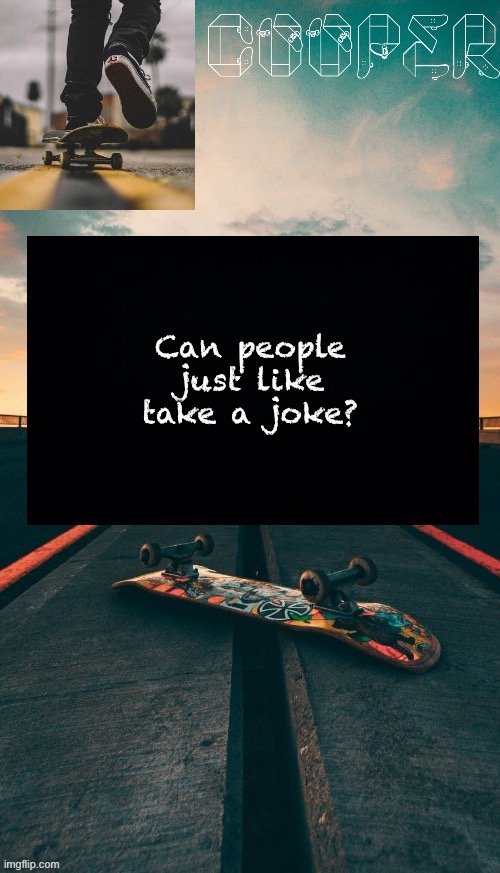 Skateboard temp | Can people just like take a joke? | image tagged in skateboard temp | made w/ Imgflip meme maker